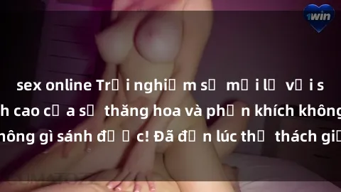 sex online Trải nghiệm sự mới lạ với sex gangbang: Đỉnh cao của sự thăng hoa và phấn khích không gì sánh được! Đã đến lúc thử thách giới hạn của bạn!