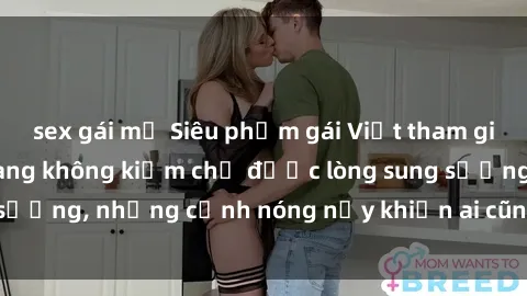 sex gái mỹ Siêu phẩm gái Việt tham gia trong buổi gangbang không kiềm chế được lòng sung sướng, những cảnh nóng nảy khiến ai cũng phải mãn nhãn