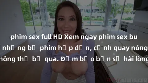 phim sex full HD Xem ngay phim sex bukkake hàng đầu với những bộ phim hấp dẫn, cảnh quay nóng bỏng không thể bỏ qua. Đảm bảo bạn sẽ hài lòng với trải nghiệm mới lạ này!