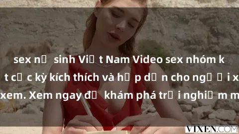 sex nữ sinh Việt Nam Video sex nhóm không che mới nhất cực kỳ kích thích và hấp dẫn cho người xem. Xem ngay để khám phá trải nghiệm mới lạ và đầy bất ngờ!