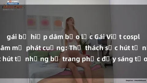 gái bị hiếp dâm bạo lực Gái Việt cosplay sexy khiến fan hâm mộ phát cuồng: Thử thách sức hút từ những bộ trang phục đầy sáng tạo và quyến rũ!