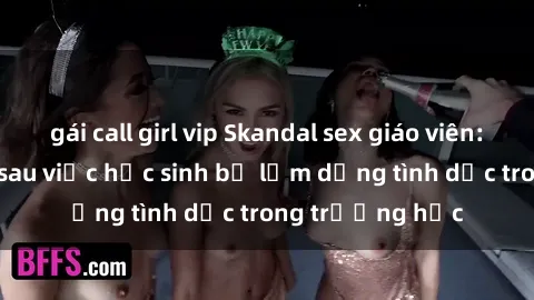 gái call girl vip Skandal sex giáo viên: Sự thật đằng sau việc học sinh bị lạm dụng tình dục trong trường học
