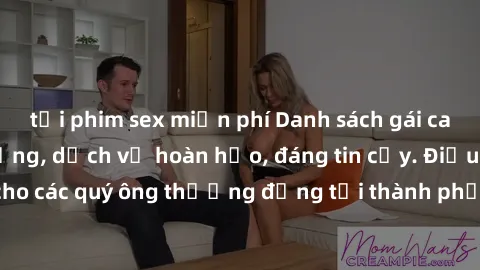 tải phim sex miễn phí Danh sách gái call girl vip chất lượng, dịch vụ hoàn hảo, đáng tin cậy. Điều hấp dẫn cho các quý ông thượng đẳng tại thành phố. Hãy nhấc máy và đặt lịch ngay!