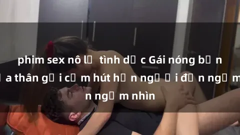 phim sex nô lệ tình dục Gái nóng bỏng khỏa thân gợi cảm hút hồn người đến ngắm nhìn