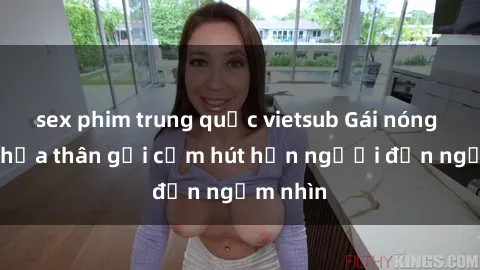 sex phim trung quốc vietsub Gái nóng bỏng khỏa thân gợi cảm hút hồn người đến ngắm nhìn