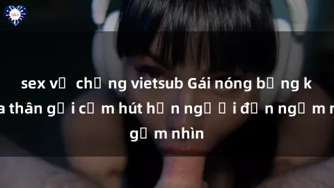 sex vợ chồng vietsub Gái nóng bỏng khỏa thân gợi cảm hút hồn người đến ngắm nhìn