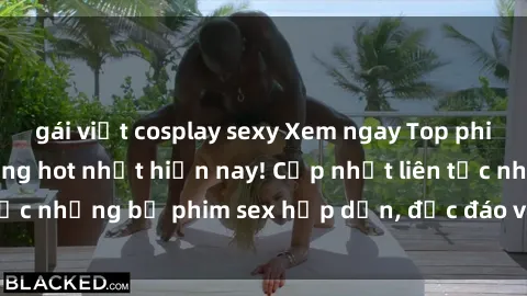 gái việt cosplay sexy Xem ngay Top phim sex mới nhất đang hot nhất hiện nay! Cập nhật liên tục những bộ phim sex hấp dẫn, độc đáo và đầy kích thích.