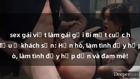 sex gái việt làm gái gọi Bí mật cuộc hẹn gái Việt lần đầu ở khách sạn: Hẹn hò, làm tình đầy hấp dẫn và đam mê!