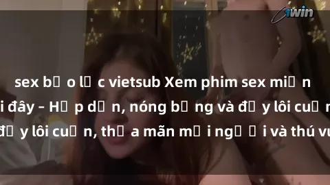 sex bạo lực vietsub Xem phim sex miễn phí online ngay tại đây – Hấp dẫn, nóng bỏng và đầy lôi cuốn, thỏa mãn mọi người và thú vui của bạn!