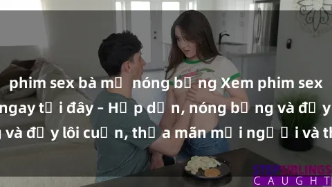 phim sex bà mẹ nóng bỏng Xem phim sex miễn phí online ngay tại đây – Hấp dẫn, nóng bỏng và đầy lôi cuốn, thỏa mãn mọi người và thú vui của bạn!
