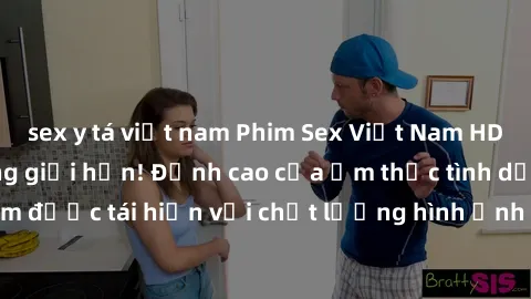 sex y tá việt nam Phim Sex Việt Nam HD - Xem ngay và không giới hạn! Đỉnh cao của ẩm thực tình dục Việt Nam được tái hiện với chất lượng hình ảnh sắc nét. Hãy thưởng thức ngay!