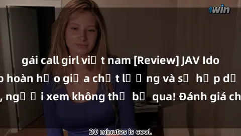gái call girl việt nam [Review] JAV Idol Vietsub: Sự kết hợp hoàn hảo giữa chất lượng và sự hấp dẫn, người xem không thể bỏ qua! Đánh giá chi tiết về ứng dụng này!