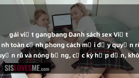 gái việt gangbang Danh sách sex Việt Nam không che - Ảnh toàn cảnh phong cách mới đầy quyến rũ và nóng bỏng, cực kỳ hấp dẫn, không thể bỏ qua!