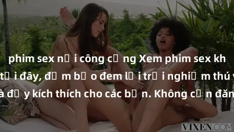 phim sex nơi công cộng Xem phim sex không che miễn phí tại đây, đảm bảo đem lại trải nghiệm thú vị và đầy kích thích cho các bạn. Không cần đăng ký, hoàn toàn miễn phí.